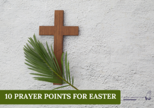 10 Prayer Points for Easter